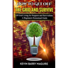 How to Get off The Grid and Survive: Off Grid Living for Preppers and Survivalists - A Beginners Homestead Guide