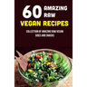 60 Amazing Raw Vegan Recipes: Collection Of Amazing Raw Vegan Sides And Snacks: Raw Vegan Menu