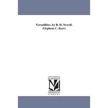 Versatilities. by R. H. Newell. (Orpheus C. Kerr)