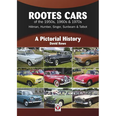 Rootes Cars of the 1950s, 1960s & 1970s - Hillman, Humber, Singer, Sunbeam & Talbot: A Pictorial History