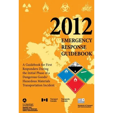 2012 Emergency Response Guidebook: A Guidebook for First Responders During the Initial Phase of a Dangerous Goods/ Hazardous Materials Transportation