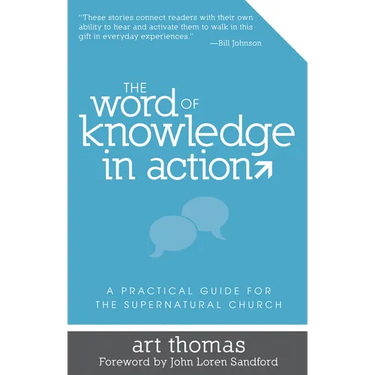 Word of Knowledge in Action: A Practical Guide for the Supernatural Church