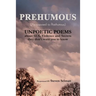 Prehumous (as Opposed to Posthumous): Unpoetic Poems about Sex, Violence and Secrets They Don't Want You to Know