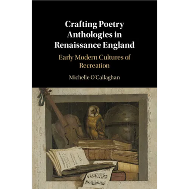 Crafting Poetry Anthologies in Renaissance England