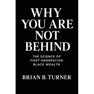 Why You Are Not Behind: The Science of First-Generation Black Wealth