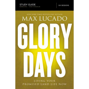 The Glory Days Bible Study Guide: Living Your Promised Land Life Now