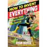 How to Invent Everything: A Survival Guide for the Stranded Time Traveler