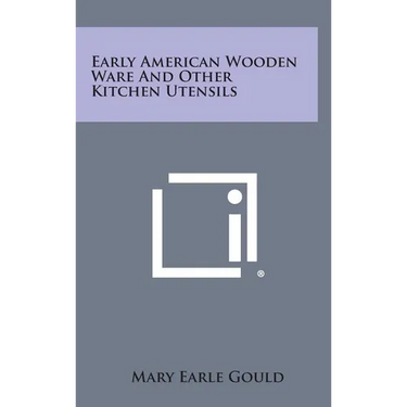 Early American Wooden Ware And Other Kitchen Utensils