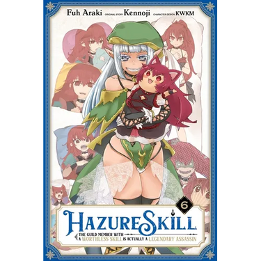 Hazure Skill: The Guild Member with a Worthless Skill Is Actually a Legendary Assassin, Vol. 6 (Manga)