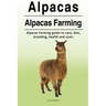 Alpacas. Alpacas Farming. Alpacas Farming guide to care, diet, breeding, healt