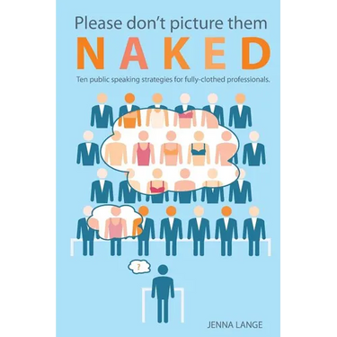 Please don't picture them naked: 10 public speaking strategies for fully-clothed professionals