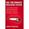 Sex: The Woman's Orgasm Guide: A sex tutorial to lead women into one of the most elusive feelings: orgasm