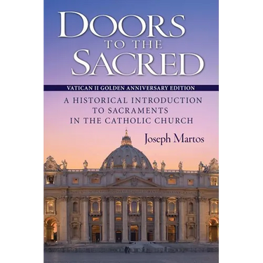 Doors to the Sacred, Vatican II Golden Anniversary Edition: A Historical Introduction to Sacraments in the Catholic Church