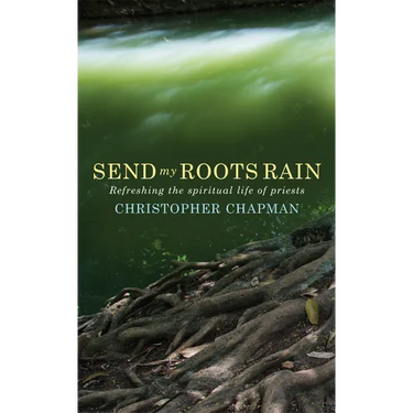 Send My Roots Rain: Refreshing the Spiritual Life of Priests