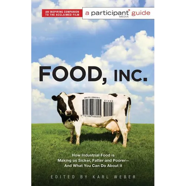 Food Inc.: A Participant Guide: How Industrial Food Is Making Us Sicker, Fatter, and Poorer-And What You Can Do About It