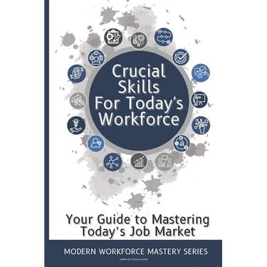 Crucial Skills for Today's Workforce: Re-enter the Workplace with Skills