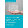 Aesthetico-Cultural Cosmopolitanism and French Youth: The Taste of the World