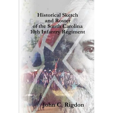 Historical Sketch and Roster of the South Carolina 10th Infantry Regiment