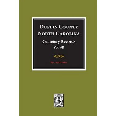 Duplin County, North Carolina Cemetery Records. (Volume B).
