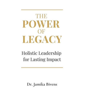 The Power of Legacy: Holistic Leadership for Lasting Impact