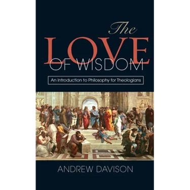 The Love of Wisdom: An Introduction to Philosophy for Theologians