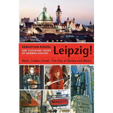 Leipzig. One Thousand Years of German History: Bach, Luther, Faust. The City of Books and Music