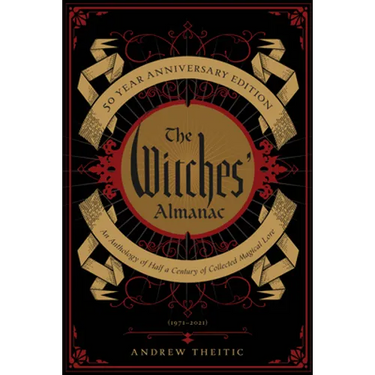 The Witches' Almanac 50 Year Anniversary Edition: An Anthology of Half a Century of Collected Magical Lore