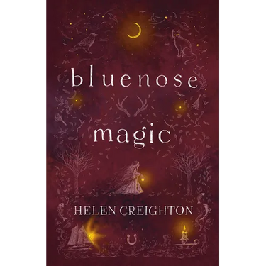 Bluenose Magic (3rd Ed): Popular Beliefs and Superstitions in Nova Scotia