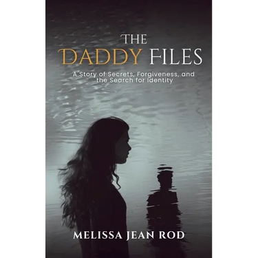 The Daddy Files: How I Survived the Secrets and Found the Truth that Heals