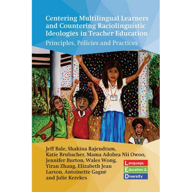 Centering Multilingual Learners and Countering Raciolinguistic Ideologies in Teacher Education: Principles, Policies and Practices