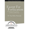 Except for Fornication: The Teaching of the Lord Jesus on Divorce and Remarriage