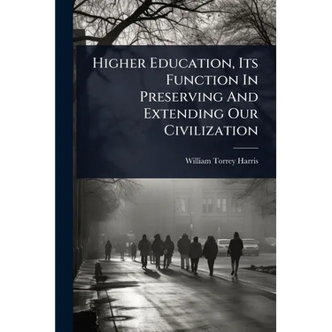 Higher Education, Its Function In Preserving And Extending Our Civilization