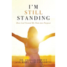 I'm Still Standing: How God Turned My Pain into Purpose