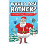 Would You Rather? Christmas Edition: Hilarious Questions Of Wild, Funny & Silly Scenarios To Get Your Kids Thinking!