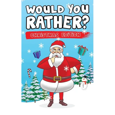 Would You Rather? Christmas Edition: Hilarious Questions Of Wild, Funny & Silly Scenarios To Get Your Kids Thinking!