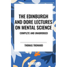 Edinburgh and Dore Lectures on Mental Science: Complete and Unabridged.