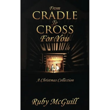 From Cradle To Cross For You: A Christmas Collection