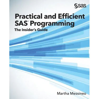 Practical and Efficient SAS Programming: The Insider's Guide