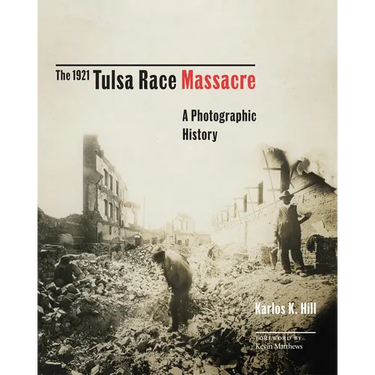 The 1921 Tulsa Race Massacre: A Photographic History Volume 1