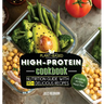 Plant-Based High-Protein Cookbook: Nutrition Guide With 90+ Delicious Recipes (Including 30-Day Meal Plan)
