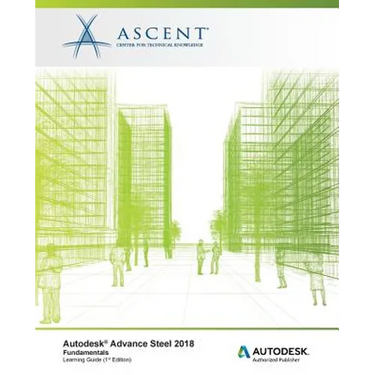 Autodesk Advance Steel 2018: Fundamentals: Autodesk Authorized Publisher