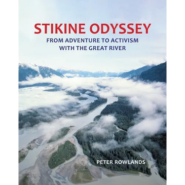 Stikine Odyssey: From Adventure to Activism with The Great River