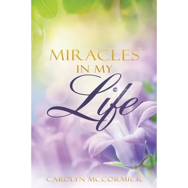 Miracles In My Life: Testimonies of God's Blessings in My Life