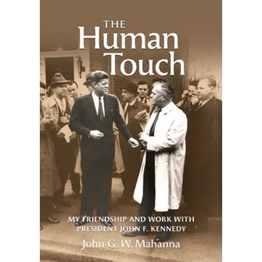 The Human Touch: My Friendship and Work with President John F. Kennedy
