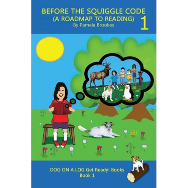 Before the Squiggle Code (a Roadmap to Reading): Get Ready to Read: Simple, Fun, and Effective Activities for New or Struggling Readers Including Thos
