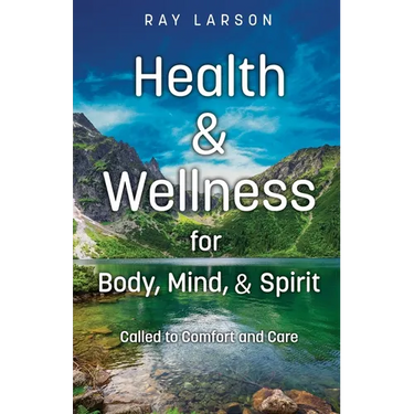 Health & Wellness for Body, Mind, & Spirit: Called to Comfort and Care