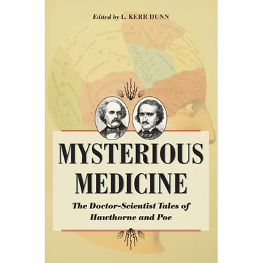Mysterious Medicine: The Doctor-Scientist Tales of Hawthorne and Poe