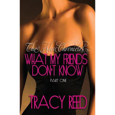 The Alex Chronicles: What My Friends Don't Know: Book One