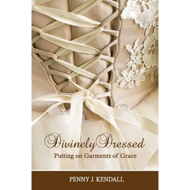 Divinely Dressed: Putting on Garments of Grace