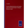 Practical Sailing Directions and Coasting Guide from the Sand Heads to Rangoon, Maulmain, Akyab